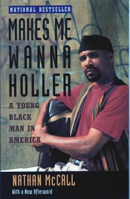 Makes Me Wanna Holler: A Young Black Man in America by McCall, Nathan