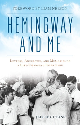 Hemingway and Me: Letters, Anecdotes, and Memories of a Life-Changing Friendship by Lyons, Jeffrey