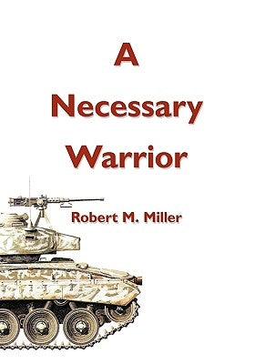 A Necessary Warrior by Miller, Robert M., D.V.M.