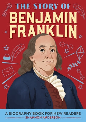 The Story of Benjamin Franklin: A Biography Book for New Readers by Anderson, Shannon, Ma