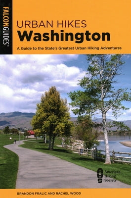 Urban Hikes Washington: A Guide to the State's Greatest Urban Hiking Adventures by Fralic, Brandon