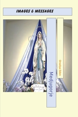 Medjugorje Images & Messages by Eden, Orsolya