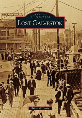 Lost Galveston by Davis, Brian M.