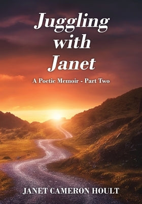 Juggling with Janet: A Poetic Memoir - Part Two by Hoult, Janet Cameron