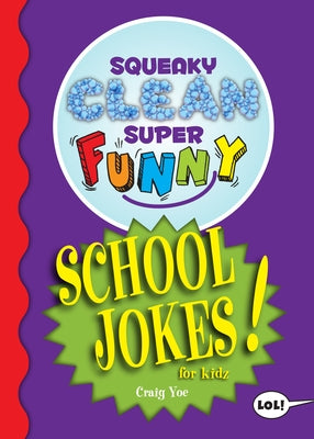 Squeaky Clean Super Funny School Jokes for Kidz: (things to Do at Home, Learn to Read, Jokes & Riddles for Kids) by Yoe, Craig