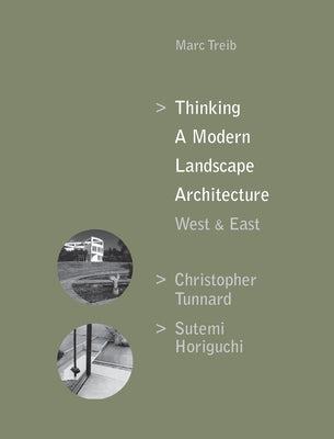 Thinking a Modern Landscape Architecture, West & East: Christopher Tunnard, Sutemi Horiguchi by Treib, Marc