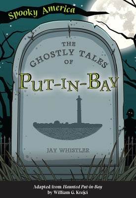 The Ghostly Tales of Put-In-Bay by Whistler, Jay