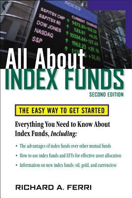 All about Index Funds: The Easy Way to Get Started by Ferri, Richard A.
