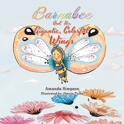 Barnabee and His Gigantic, Colorful Wings by Simpson, Amanda