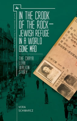 In the Crook of the Rock: Jewish Refuge in a World Gone Mad Â " the Chaya Leah Walkin Story by Schwarcz, Vera
