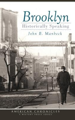 Brooklyn: Historically Speaking by Manbeck, John B.