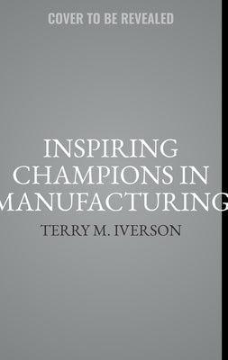 Inspiring Champions in Advanced Manufacturing: Discover the Path to a Debt-Free Career by Iverson, Terry M.