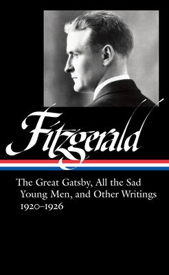 F. Scott Fitzgerald: The Great Gatsby, All the Sad Young Men & Other Writings 1920-26 (Loa #353) by Fitzgerald, F. Scott