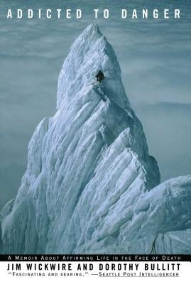 Addicted to Danger: Affirming Life in the Face of Death by Wickwire, Jim