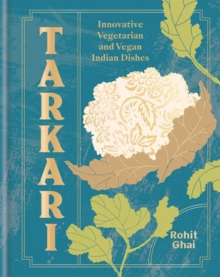 Tarkari: Innovative Vegetarian and Vegan Indian Dishes with Heart and Soul by Ghai, Rohit