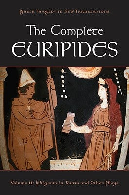 The Complete Euripides: Volume II: Iphigenia in Tauris and Other Plays by Burian, Peter
