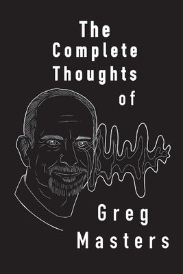 The Complete Thoughts of Greg Masters: Poems by Masters, Greg
