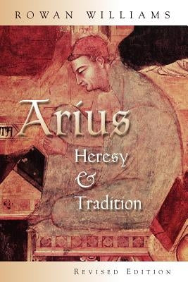 Arius: Heresy and Tradition by Williams, Rowan