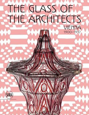 The Glass of the Architects: Vienna 1900-1937 by Franz, Rainald
