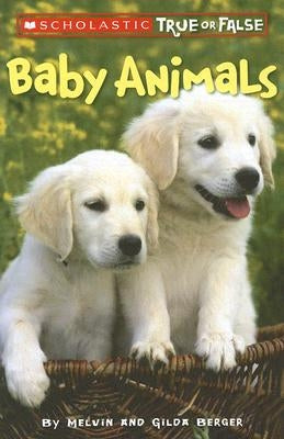 Scholastic True or False: Baby Animals by Berger, Melvin