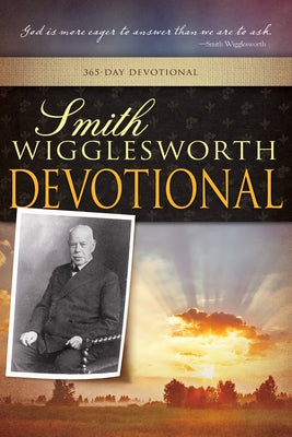 Smith Wigglesworth Devotional (A 365 Day Devotional) by Wigglesworth, Smith