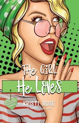 The Girl He Loves: A Second Chance Romantic Comedy by Rose, Kristi