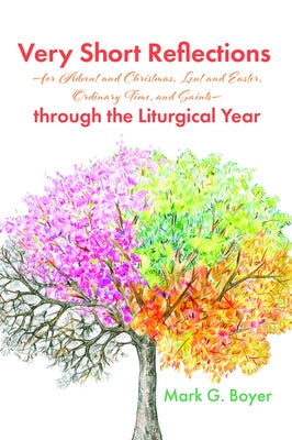 Very Short Reflections-for Advent and Christmas, Lent and Easter, Ordinary Time, and Saints-through the Liturgical Year by Boyer, Mark G.