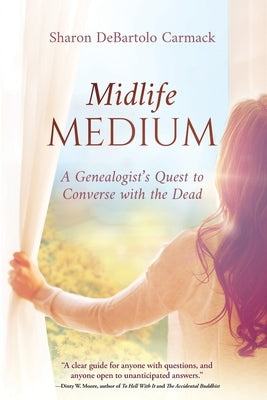 Midlife Medium: A Genealogist's Quest to Converse with the Dead by DeBartolo Carmack, Sharon