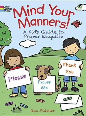 Mind Your Manners!: A Kid's Guide to Proper Etiquette by Fulcher, Roz