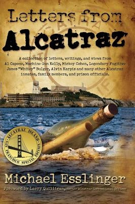 Letters from Alcatraz: A Collection of Letters, Interviews, and Views from James Whitey Bulger, Al Capone, Mickey Cohen, Machine Gun Kelly, a by Esslinger, Michael