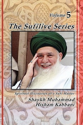 The Sufilive Series, Vol 5 by Kabbani, Muhammad Hisham