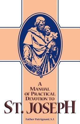 Manual of Practical Devotion to St. Joseph by Patrignani, S. J. Fr Antony