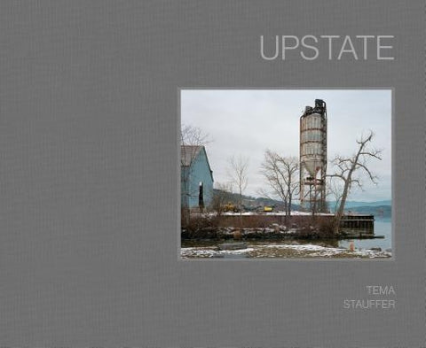Upstate: Photographs by Tema Stauffer by Nordström, Alison