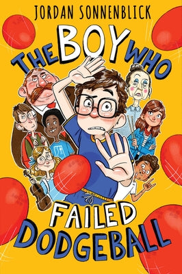 The Boy Who Failed Dodgeball by Sonnenblick, Jordan