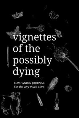 Vignettes of the Possibly Dying Companion Journal by Eliza, Kb