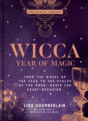 Wicca Year of Magic, 8: From the Wheel of the Year to the Cycles of the Moon, Magic for Every Occasion by Chamberlain, Lisa