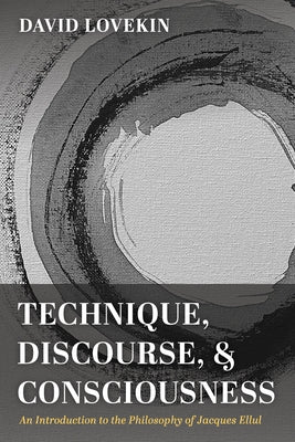 Technique, Discourse, and Consciousness by Lovekin, David