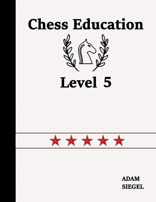 Chess Education Level 5 by Siegel, Adam