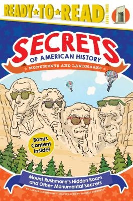 Mount Rushmore's Hidden Room and Other Monumental Secrets: Monuments and Landmarks by Calkhoven, Laurie