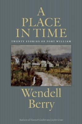 A Place in Time: Twenty Stories of the Port William Membership by Berry, Wendell