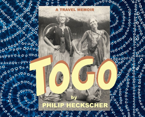 Togo: A Travel Memoir by Hecksher, Philip