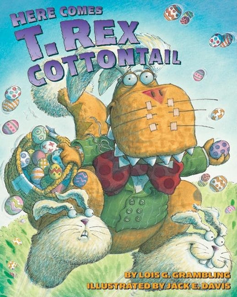 Here Comes T. Rex Cottontail: An Easter and Springtime Book for Kids by Grambling, Lois G.