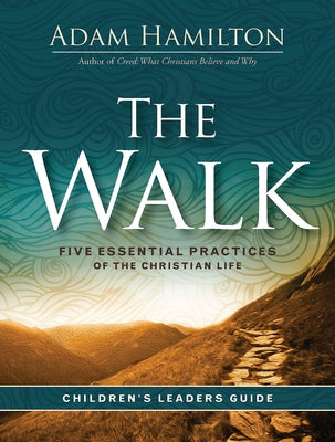 The Walk Children's Leader Guide: Five Essential Practices of the Christian Life by Hamilton, Adam
