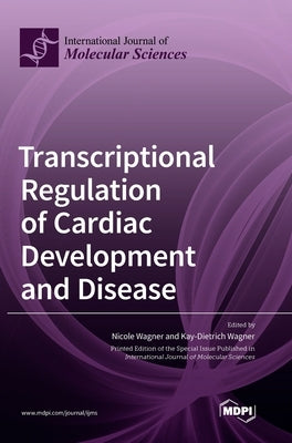 Transcriptional Regulation of Cardiac Development and Disease by Wagner, Nicole