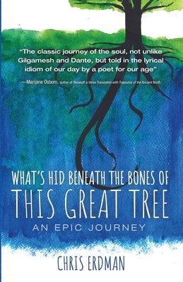 What's Hid Beneath the Bones of This Great Tree by Erdman, Chris