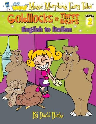 Goldilocks and the Three Bears: English to Italian, Level 2 by Burke, David L.