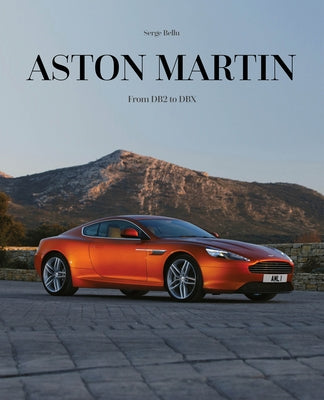 Aston Martin: From DB2 to Dbx by Bellu, Serge