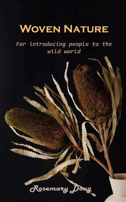 Woven Nature: For introducing people to the wild world by Rosemary Doug