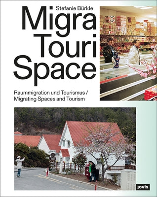 Migratourispace: Migrating Spaces and Tourism by Bürkle, Stefanie