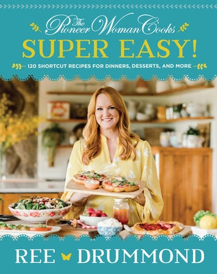 The Pioneer Woman Cooks--Super Easy!: 120 Shortcut Recipes for Dinners, Desserts, and More by Drummond, Ree